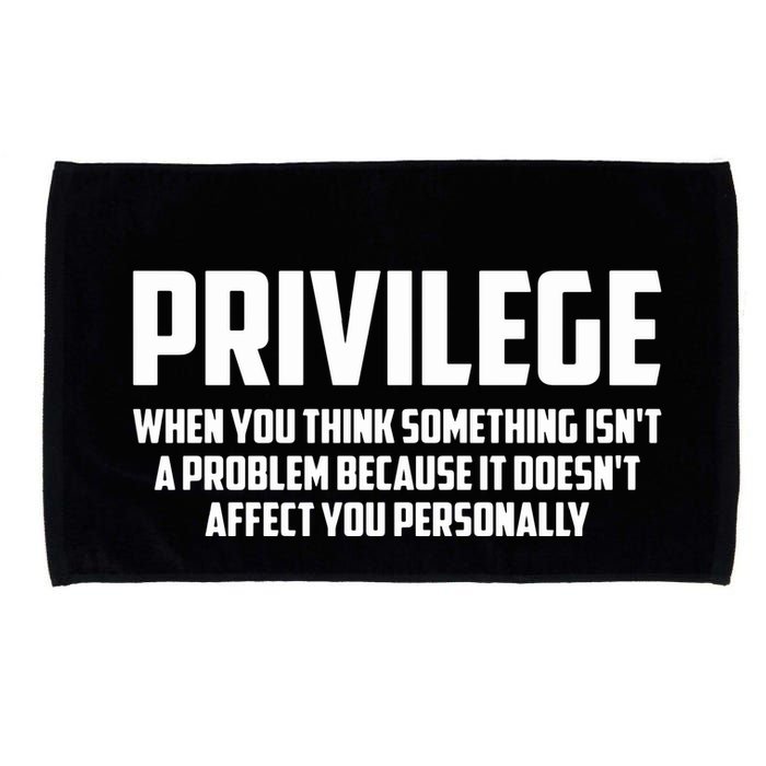 Privilege Definition When It Doesn't Affect You Personally Microfiber Hand Towel