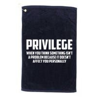 Privilege Definition When It Doesn't Affect You Personally Golf Towel