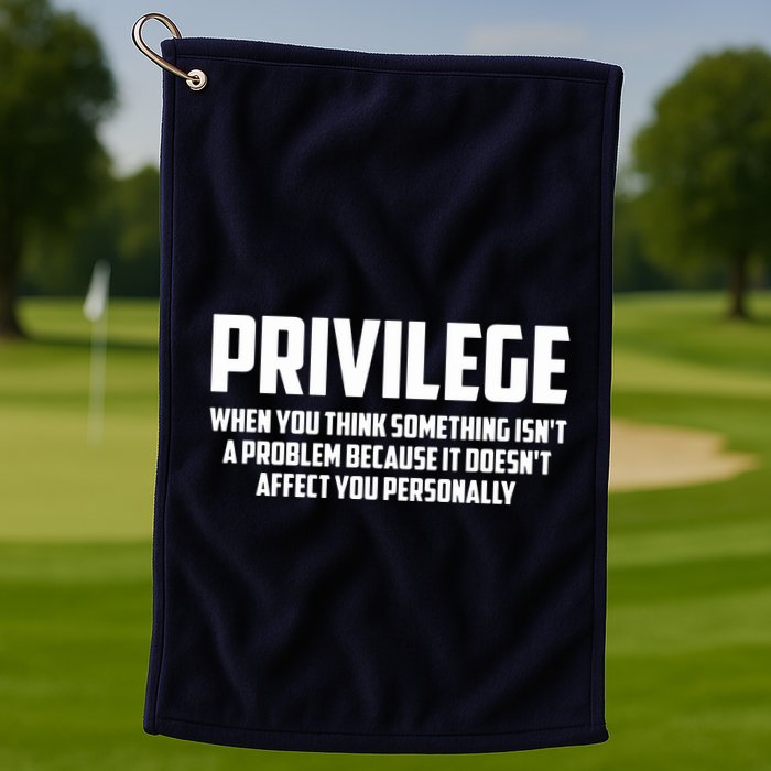Privilege Definition When It Doesn't Affect You Personally Golf Towel