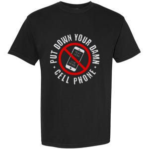 Put Down Your Damn Cell Phone No Cell Phone Garment-Dyed Heavyweight T-Shirt