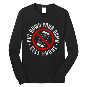 Put Down Your Damn Cell Phone No Cell Phone Long Sleeve Shirt