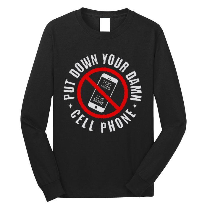 Put Down Your Damn Cell Phone No Cell Phone Long Sleeve Shirt