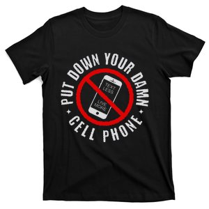 Put Down Your Damn Cell Phone No Cell Phone T-Shirt