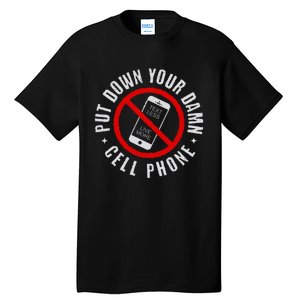 Put Down Your Damn Cell Phone No Cell Phone Tall T-Shirt