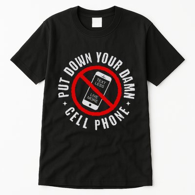 Put Down Your Damn Cell Phone No Cell Phone Tall T-Shirt