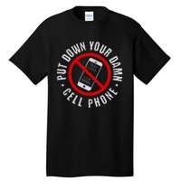 Put Down Your Damn Cell Phone No Cell Phone Tall T-Shirt