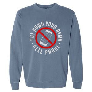 Put Down Your Damn Cell Phone No Cell Phone Garment-Dyed Sweatshirt