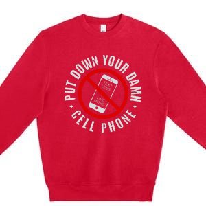 Put Down Your Damn Cell Phone No Cell Phone Premium Crewneck Sweatshirt