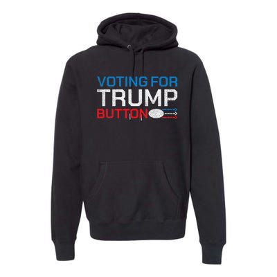 Presidential Election 2024 Voting For Trump Button Premium Hoodie