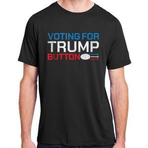 Presidential Election 2024 Voting For Trump Button Adult ChromaSoft Performance T-Shirt