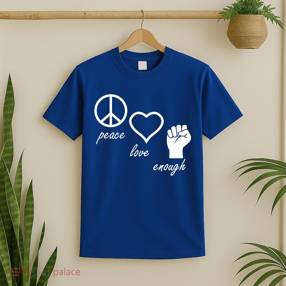 Peace Love Enough Gun Control T-Shirt