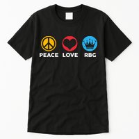 Peace Love RBG Ruth Bader Ginsburg Tribute Tall T-Shirt
