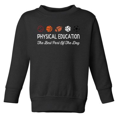 Physical Education Best Part Of The Day Phys Ed Pe Teacher Toddler Sweatshirt