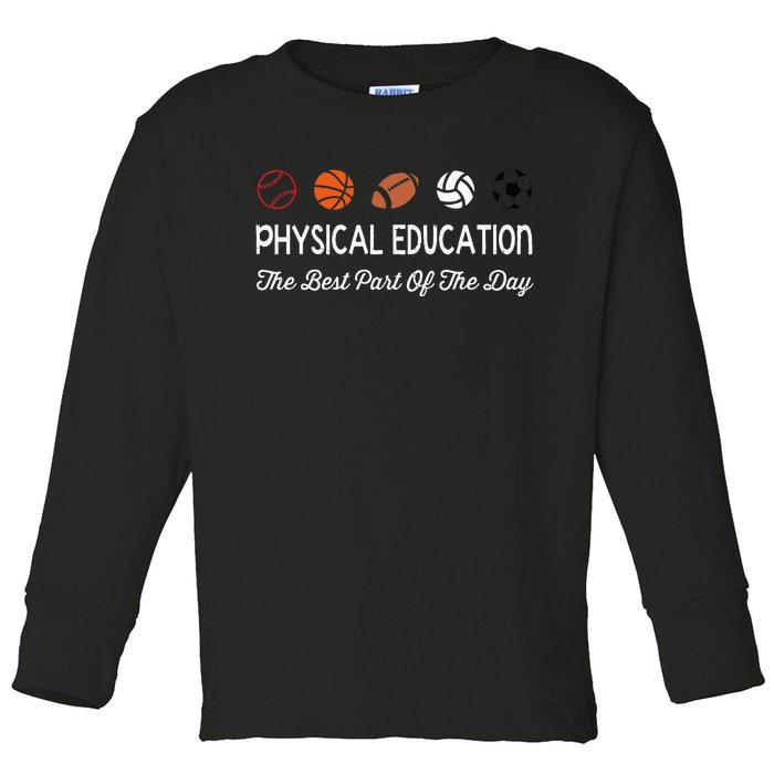 Physical Education Best Part Of The Day Phys Ed Pe Teacher Toddler Long Sleeve Shirt