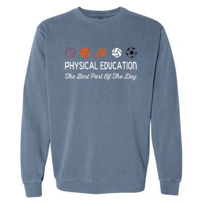 Physical Education Best Part Of The Day Phys Ed Pe Teacher Garment-Dyed Sweatshirt