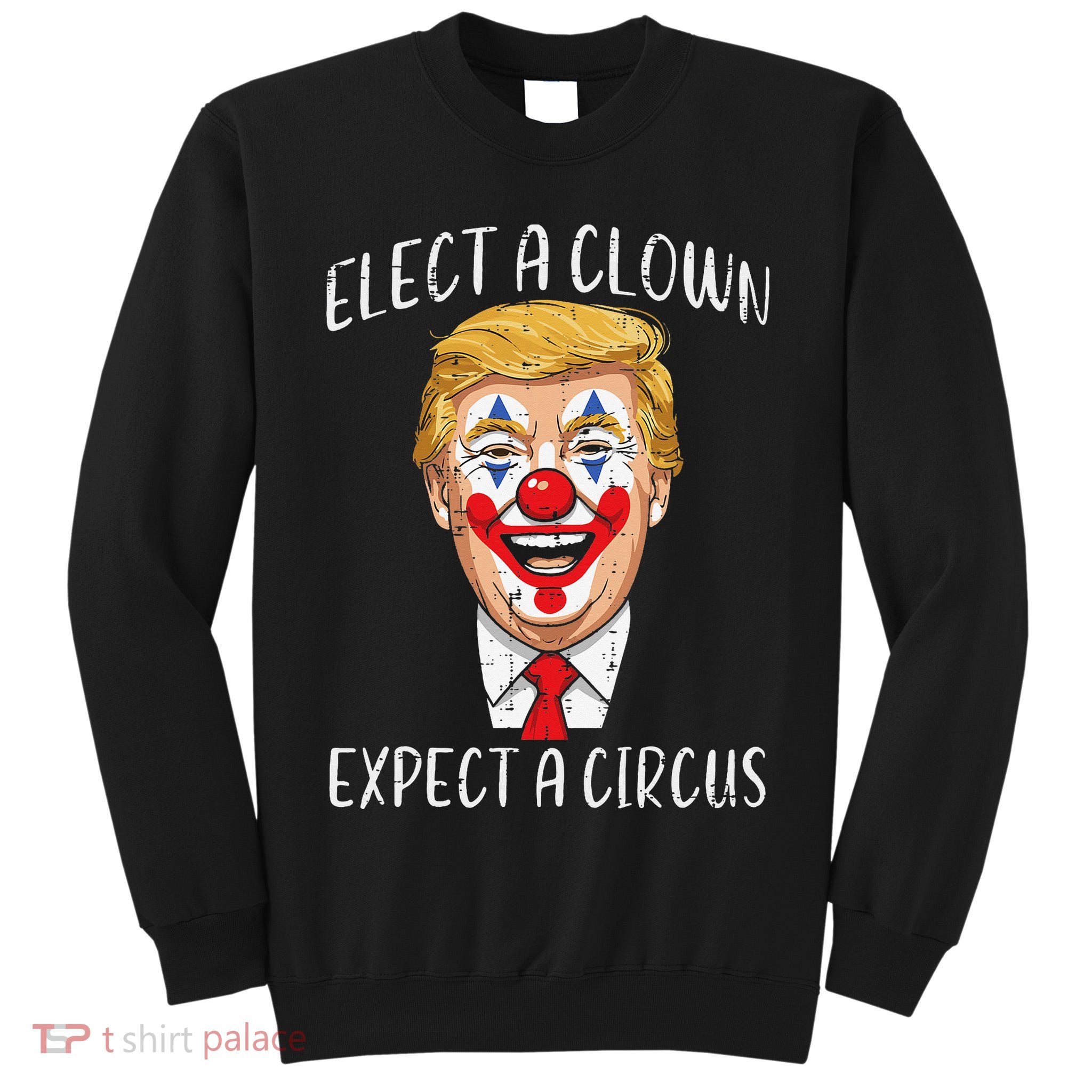 Protest Elect Clown Expect Circus Funny Resist Women Tall Sweatshirt