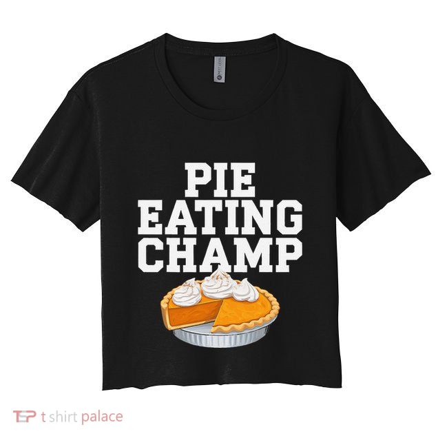 Pie Eating Contest Champion Thanksgiving Foodie Gift Crop Top