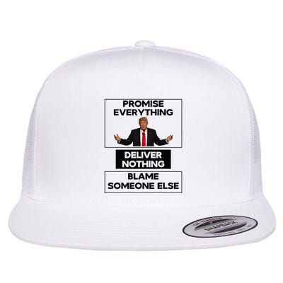 Promise Everything Deliver Nothing Blame Someone Else Flat Bill Trucker Hat