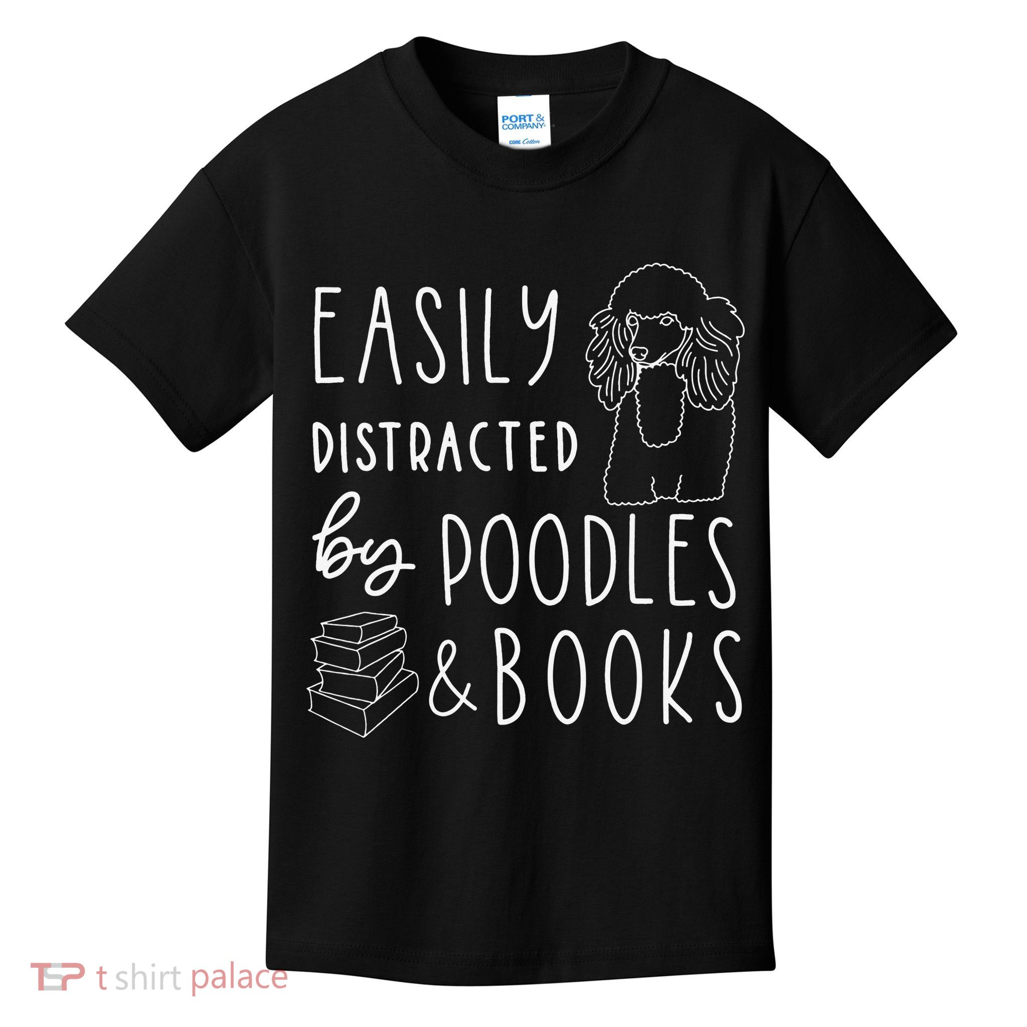 Poodle Easily Distracted Poodles & Books Poodle Kids T-Shirt