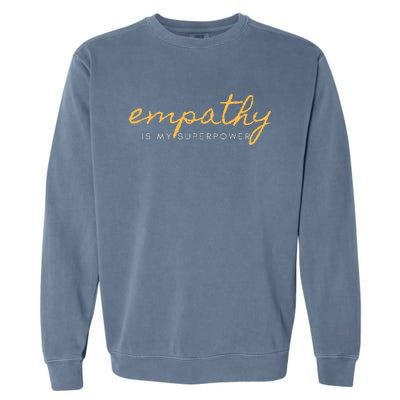 Psychic Empath Empathy Is My Superpower Compassion Chakra Garment-Dyed Sweatshirt