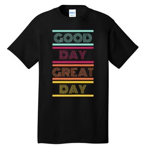 Positive Ethos Good Day Great Day Street and Surf Wear Tall T-Shirt