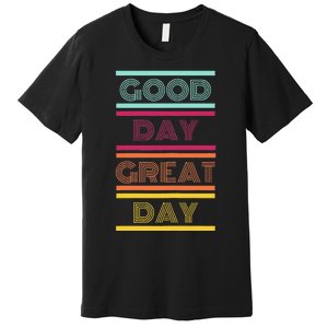 Positive Ethos Good Day Great Day Street and Surf Wear Premium T-Shirt