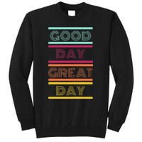 Positive Ethos Good Day Great Day Street and Surf Wear Tall Sweatshirt