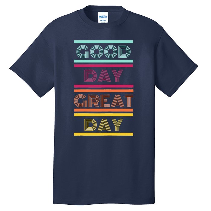 Positive Ethos Good Day Great Day Street and Surf Wear Tall T-Shirt