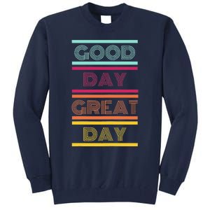 Positive Ethos Good Day Great Day Street and Surf Wear Tall Sweatshirt