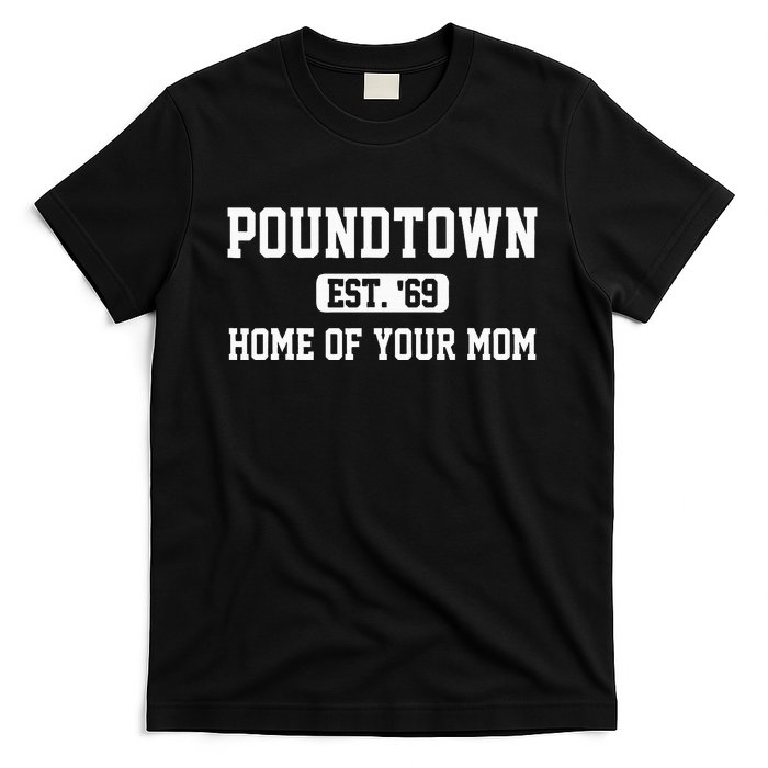 Poundtown Est.69 Home Of Your Mom Funny Apparel T-Shirt