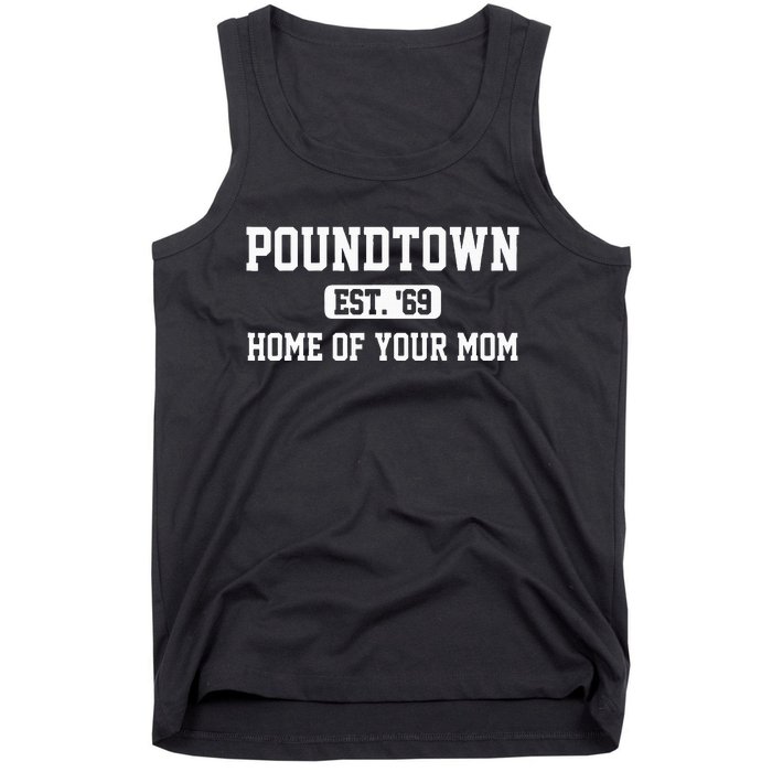 Poundtown Est.69 Home Of Your Mom Funny Apparel Tank Top