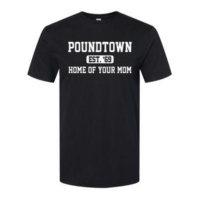 Poundtown Est.69 Home Of Your Mom Funny Apparel Softstyle CVC T-Shirt