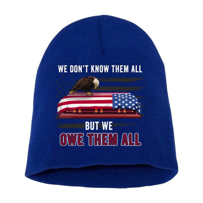 Patriotic Eagle Honor The Fallen Thank Them We Owe Them All Gift Short Acrylic Beanie