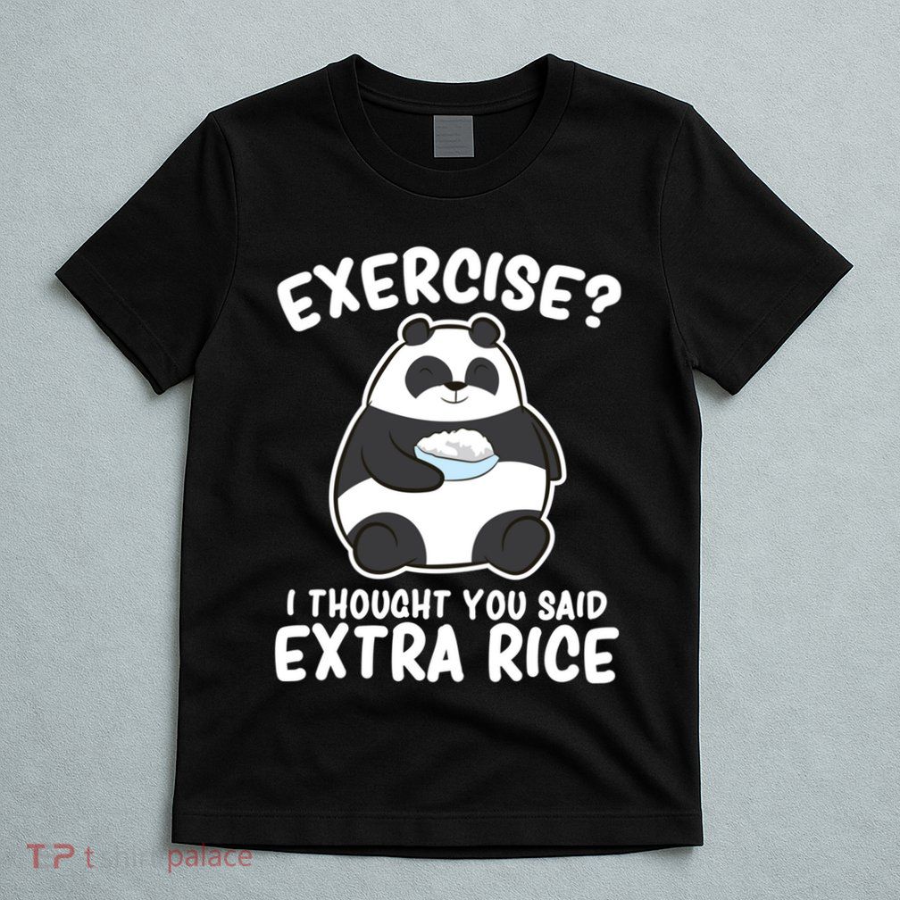 Panda Exercise I Thought You Said Extra Rice Cute Panda T-Shirt