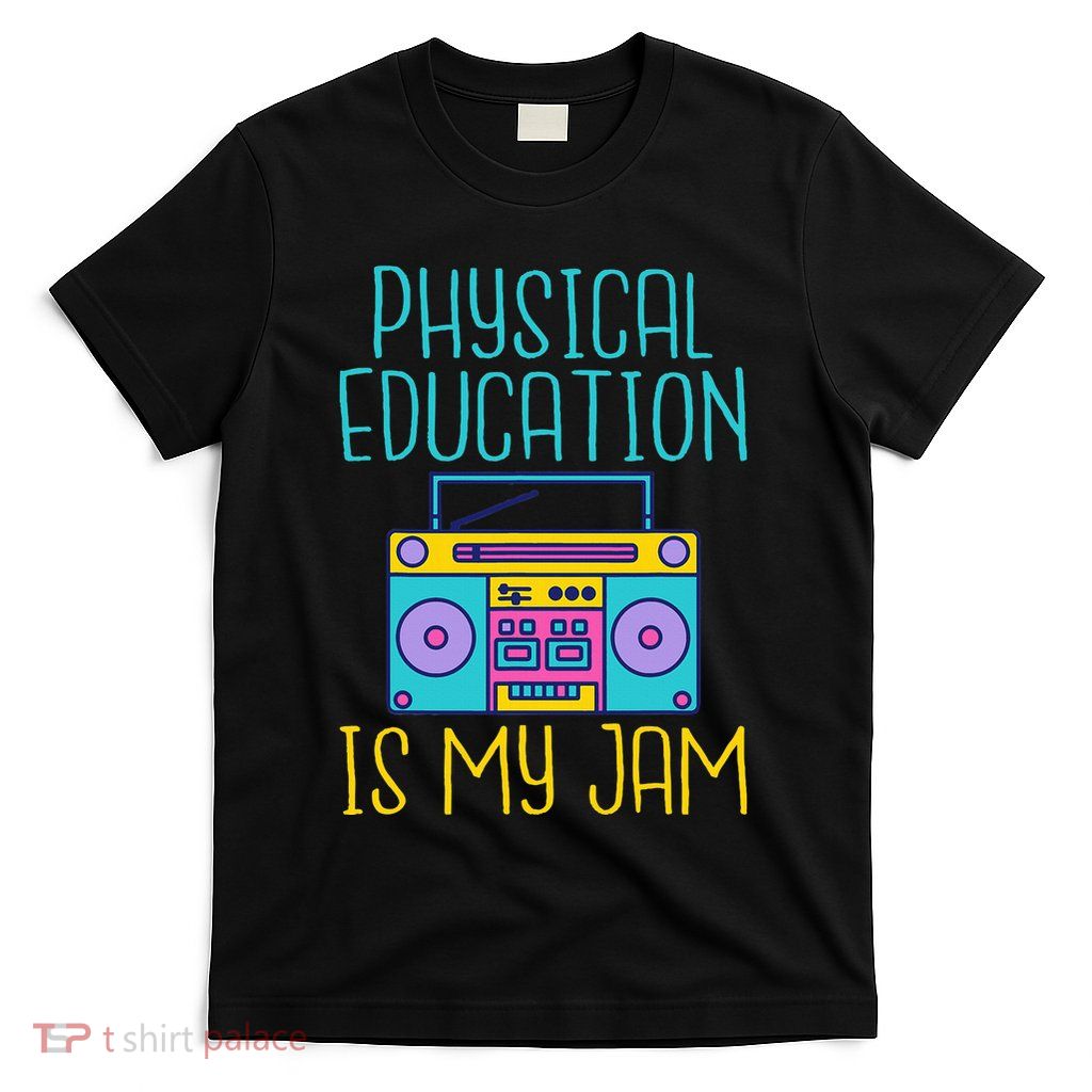 Physical Education Is My Jam Pe Teacher T-Shirt