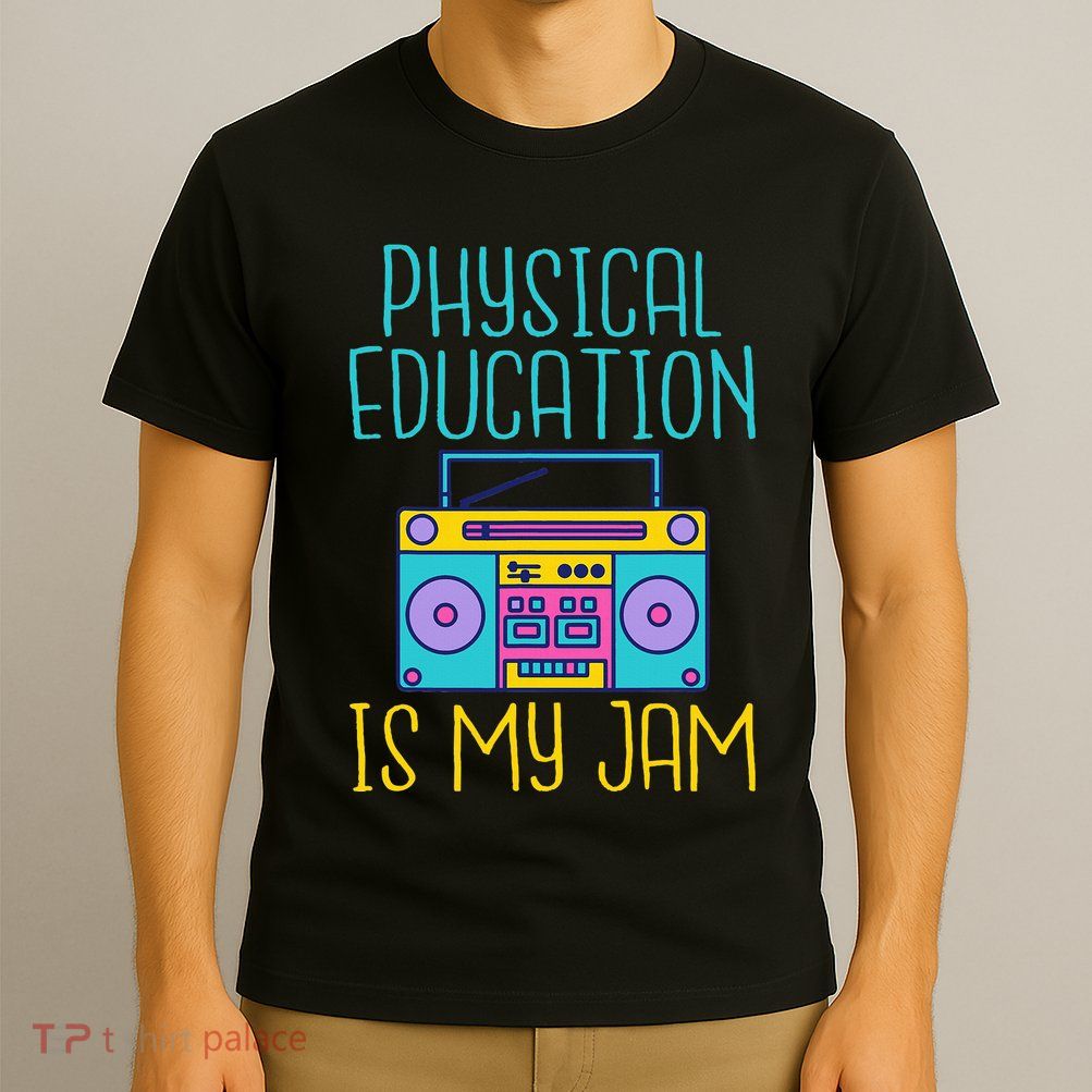 Physical Education Is My Jam Pe Teacher T-Shirt