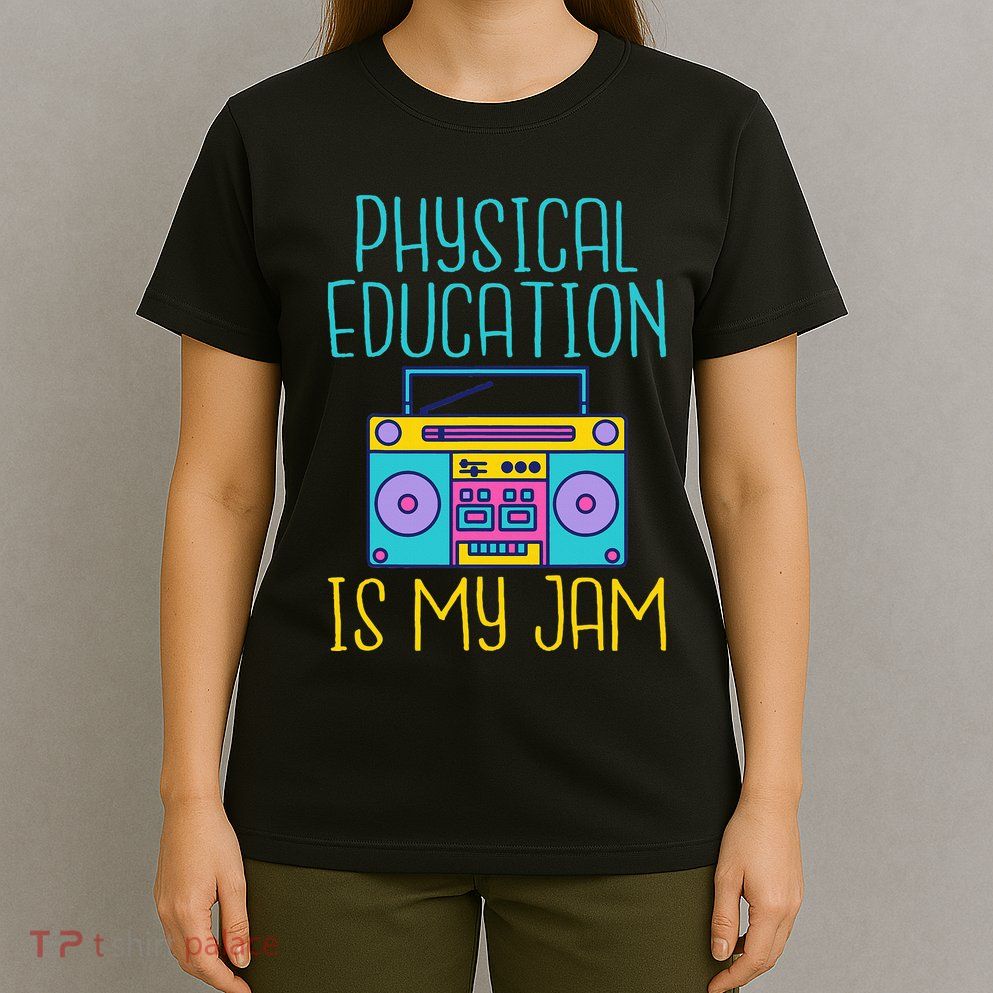 Physical Education Is My Jam Pe Teacher T-Shirt