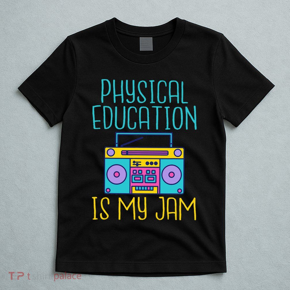 Physical Education Is My Jam Pe Teacher T-Shirt