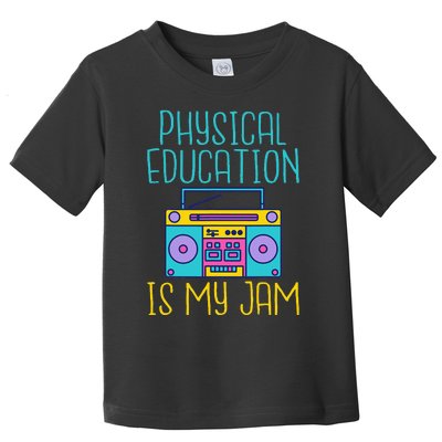 Physical Education Is My Jam Pe Teacher Toddler T-Shirt