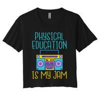 Physical Education Is My Jam Pe Teacher Women's Crop Top Tee