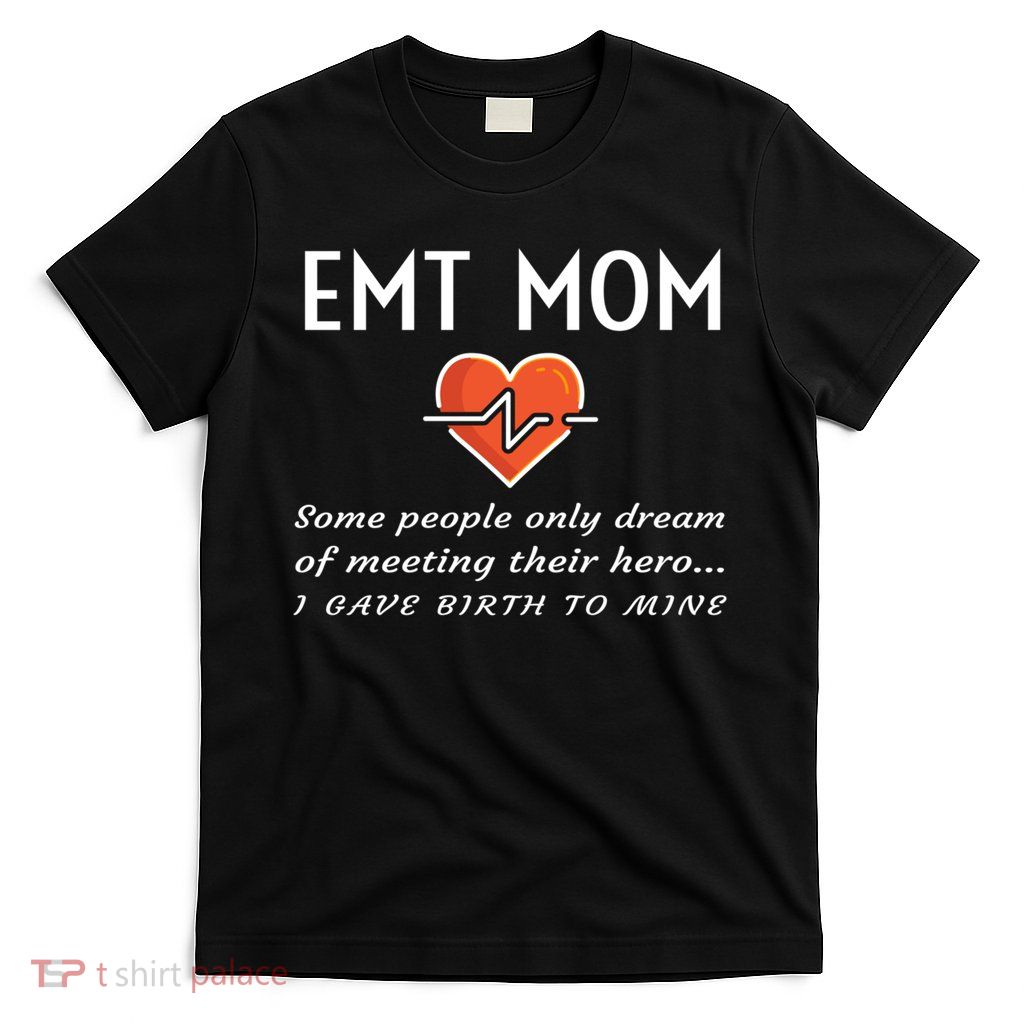Proud Emt Mom Emergency Medical Technician Mother Quote Gift T-Shirt