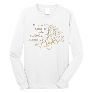 Philosopher Epictetus No Great Thing Is Created Suddenly Long Sleeve Shirt