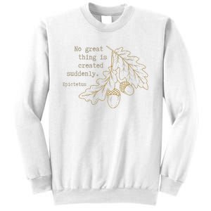 Philosopher Epictetus No Great Thing Is Created Suddenly Sweatshirt