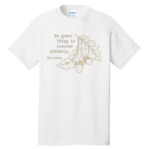 Philosopher Epictetus No Great Thing Is Created Suddenly Tall T-Shirt