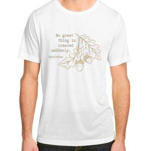 Philosopher Epictetus No Great Thing Is Created Suddenly Adult ChromaSoft Performance T-Shirt