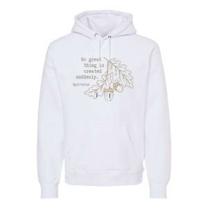 Philosopher Epictetus No Great Thing Is Created Suddenly Premium Hoodie