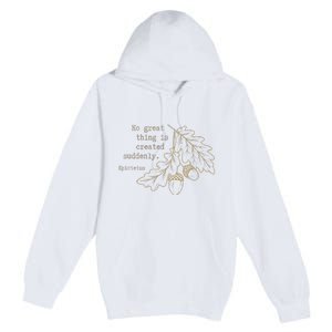 Philosopher Epictetus No Great Thing Is Created Suddenly Premium Pullover Hoodie