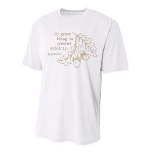 Philosopher Epictetus No Great Thing Is Created Suddenly Performance Sprint T-Shirt