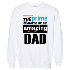 Prime Example Of An Amazing Dad Cool Fathers Day Gift Garment-Dyed Sweatshirt