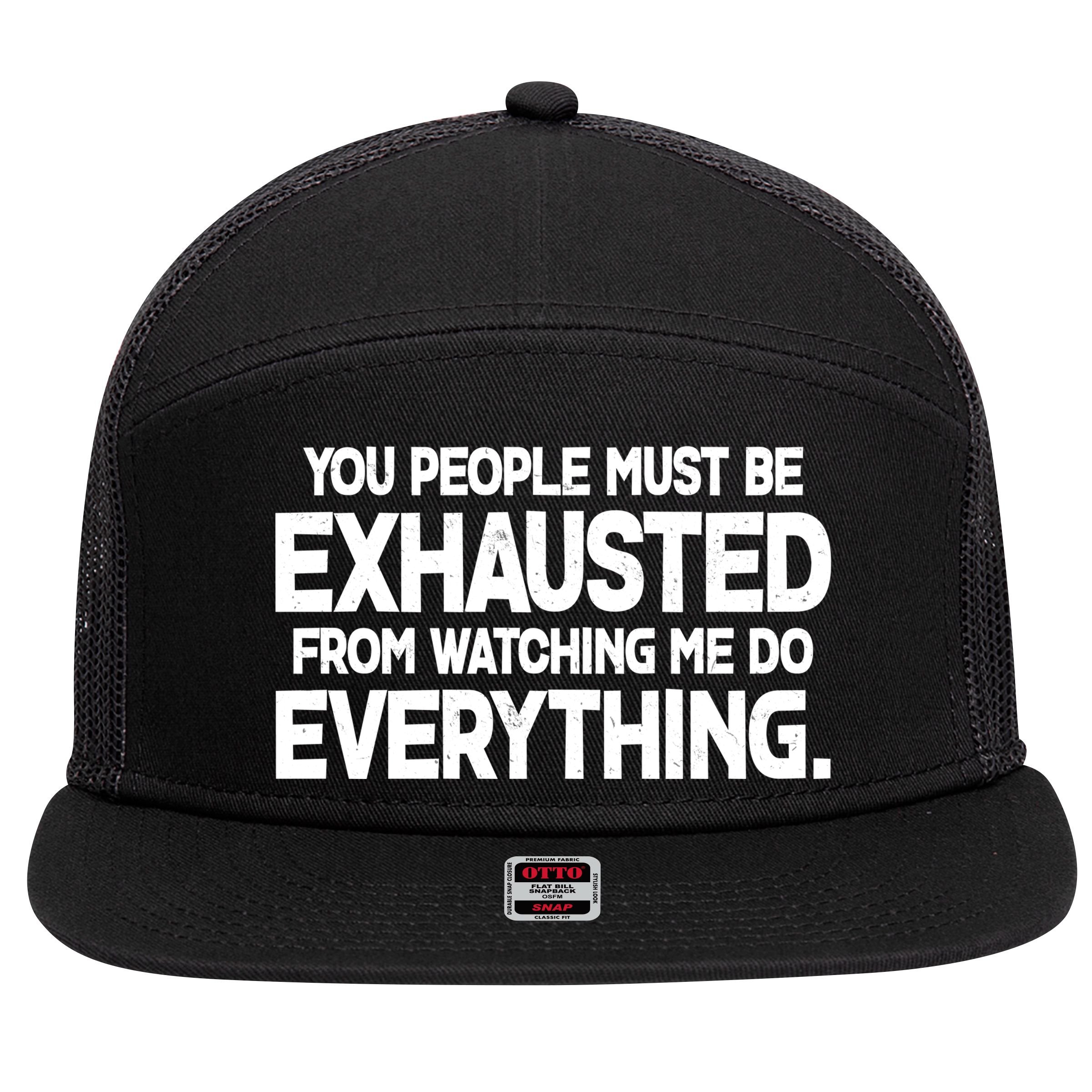 People Must Be Exhausted From Watching Me Do Everything 7 Panel Mesh Trucker Snapback Hat
